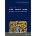 Pre-Owned What Literature Knows: Forays into Literary Knowledge Production (Hardcover 9783631750148) by Christoph Ehland, Antje Kley, Kai Merten
