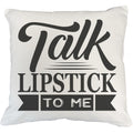 Talk Lipstick to Me, Beauty Pun Quote - Beauty Themed Merch for Makeup Artist or Cosmetologist, Gift for Makeup Lovers, Pillow Cover, White 18X18 IN