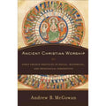 Pre-Owned Ancient Christian Worship: Early Church Practices in Social, Historical, and Theological Perspective (Hardcover) by Andrew B. Mcgowan