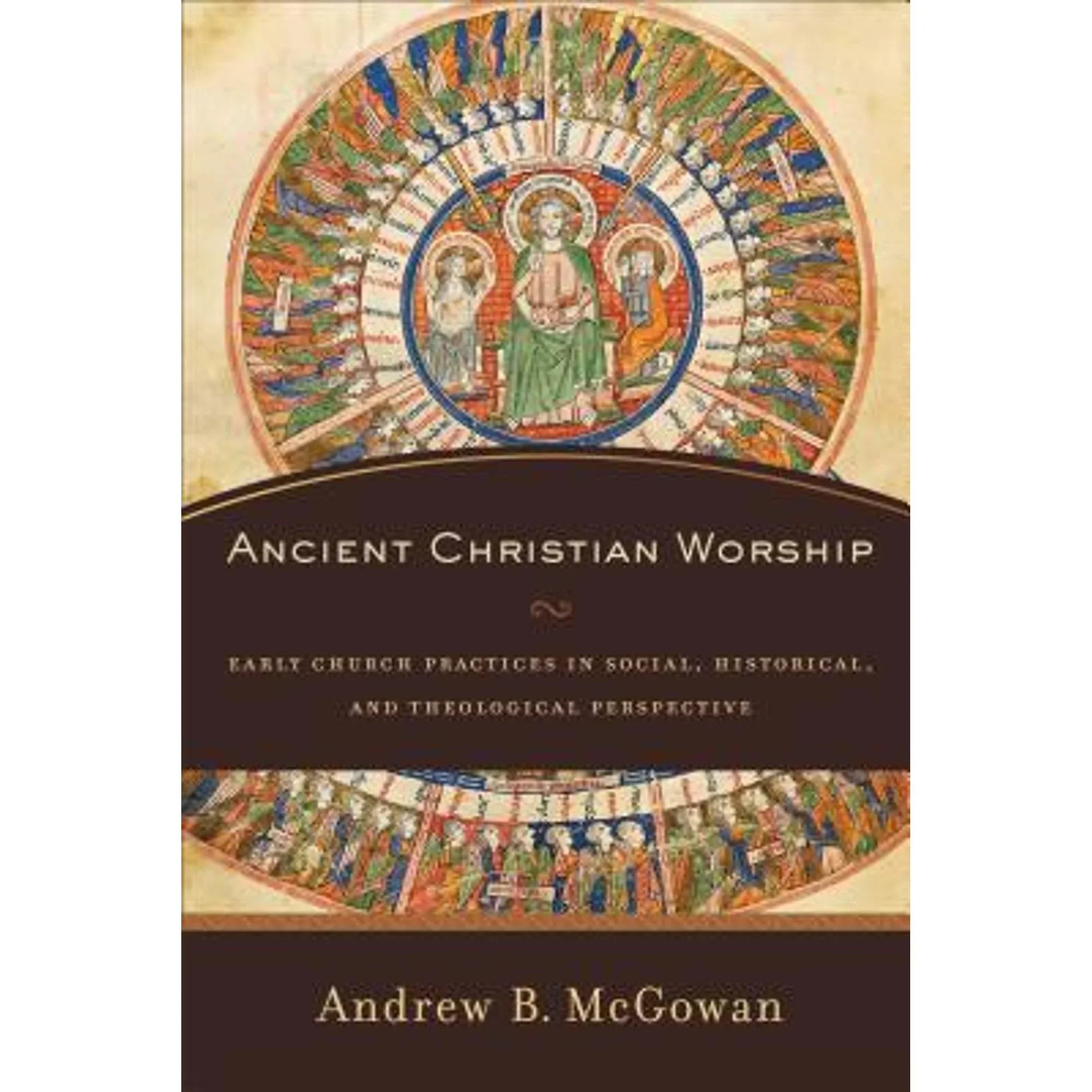 Pre-Owned Ancient Christian Worship: Early Church Practices in Social, Historical, and Theological Perspective (Hardcover) by Andrew B. Mcgowan