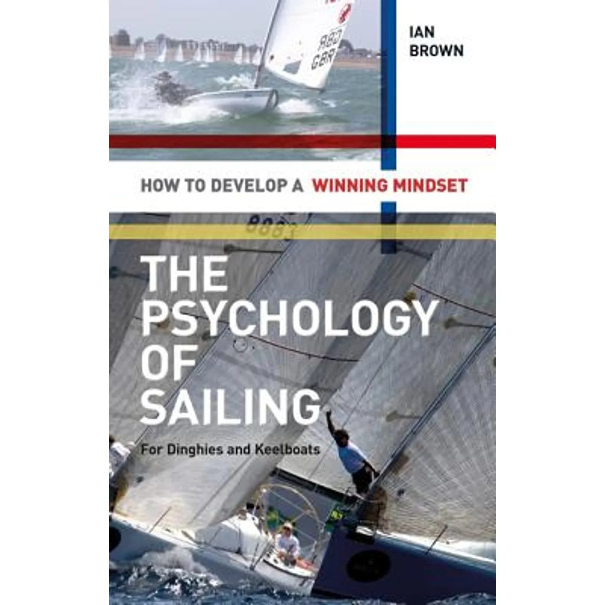 Pre-Owned The Psychology of Sailing for Dinghies and Keelboats: How to Develop a Winning Mindset (Paperback 9781408124475) by Ian Brown